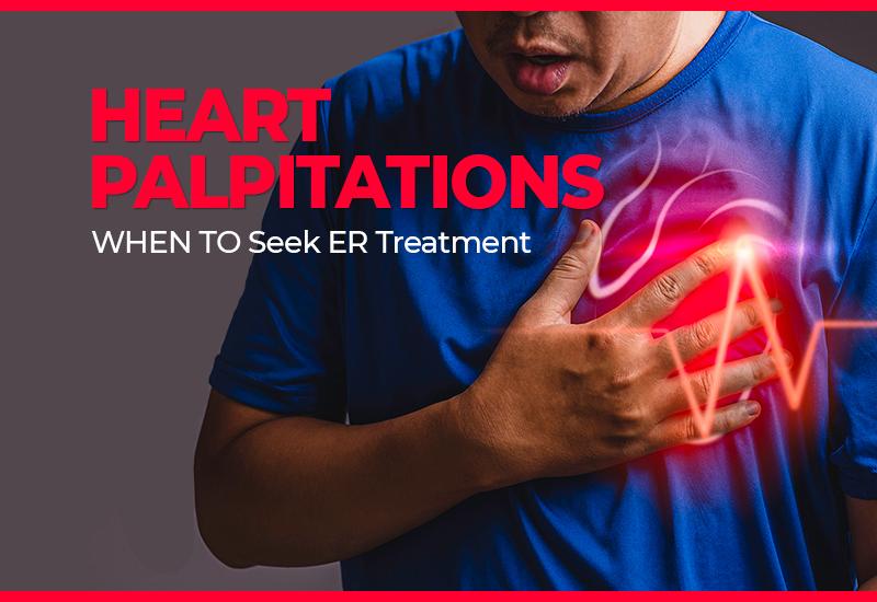 Heart Palpitations Causes When To Visit ER Treatment