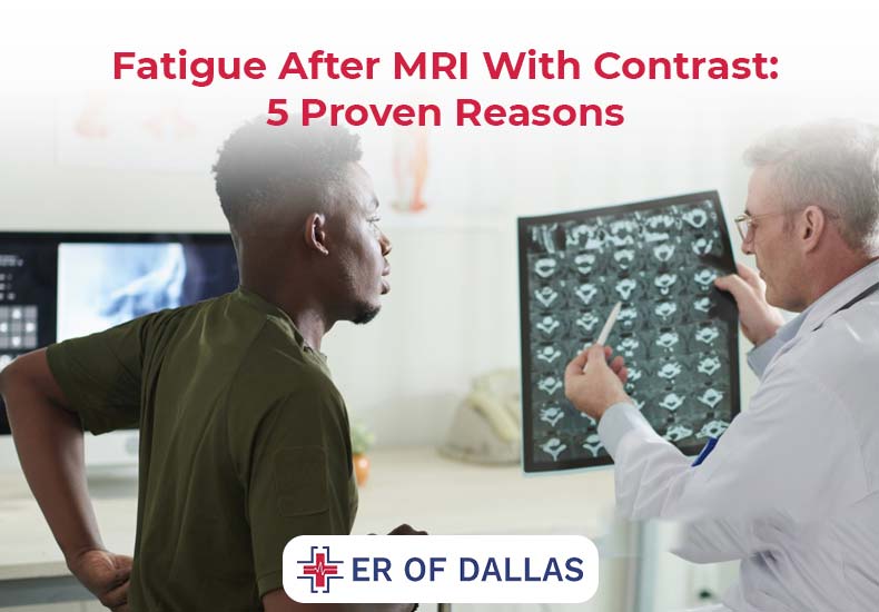 Fatigue After MRI With Contrast -5 Proven Reasons - ER of Dallas