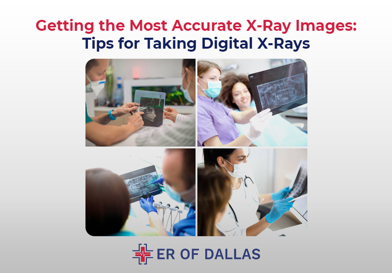 Getting the Most Accurate X-Ray Images - Tips for Taking Digital X-Rays - ER of Dallas