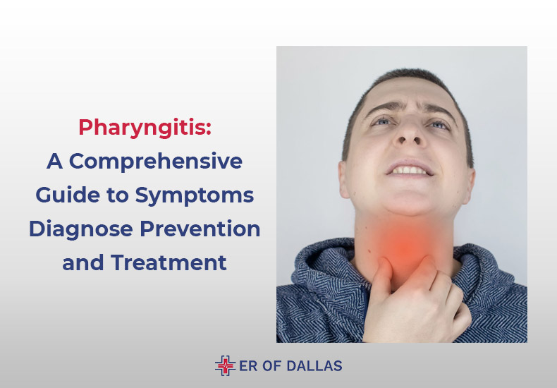 Pharyngitis - A Comprehensive Guide to Symptoms, Diagnose, Prevention, and Treatment - ER of Dallas