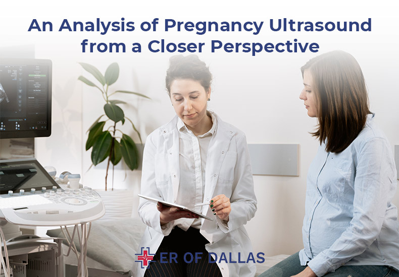 An Analysis of Pregnancy Ultrasound from a Closer Perspective - ER of Dallas