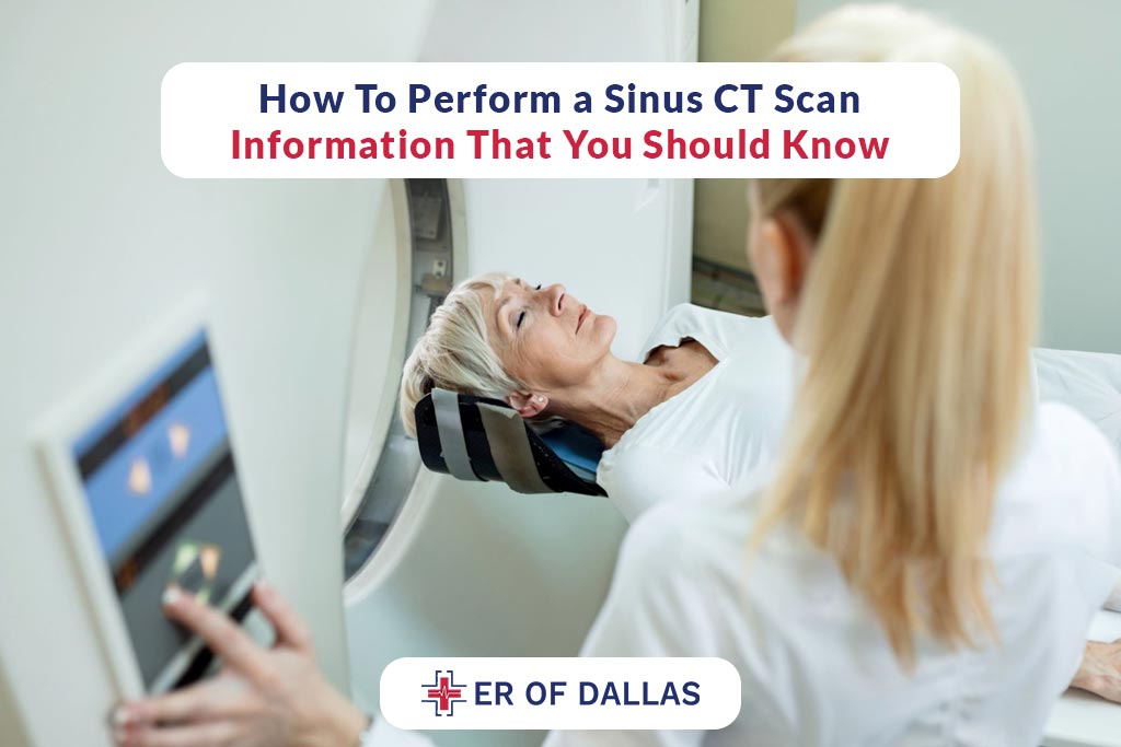 How To Perform a Sinus CT Scan - Information That You Should Know - ER of Dallas