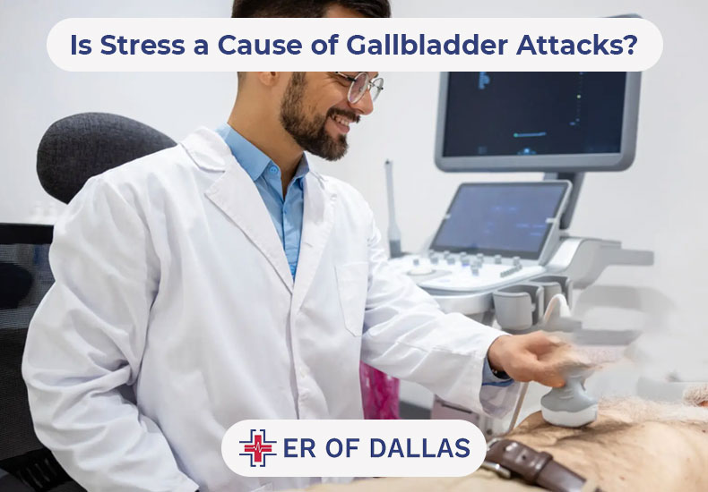 Is Stress a Cause of Gallbladder Attacks - ER of Dallas