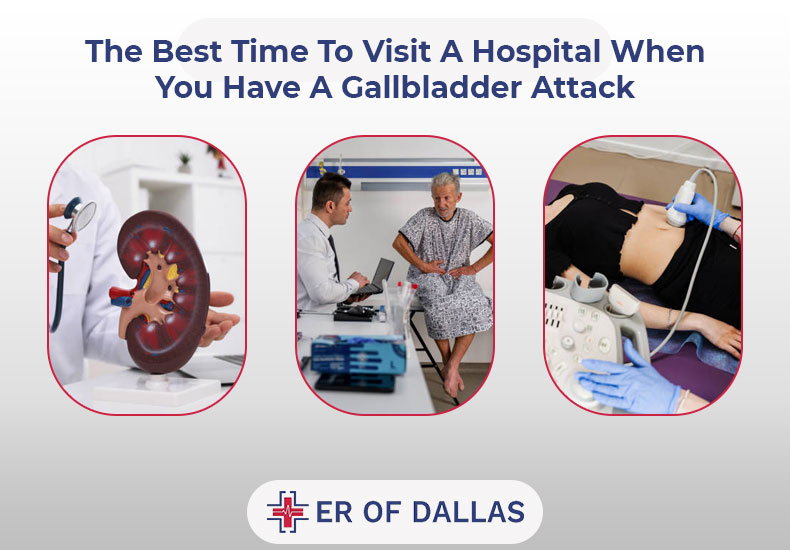 The Best Time To Visit A Hospital When You Have A Gallbladder Attack - ER of Dallas
