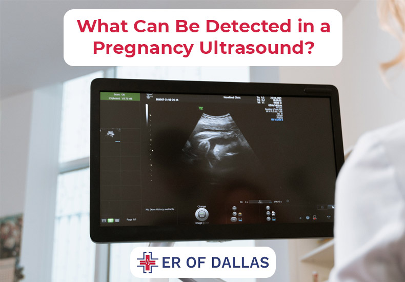 What Can Be Detected in a Pregnancy Ultrasound - ER of Dallas