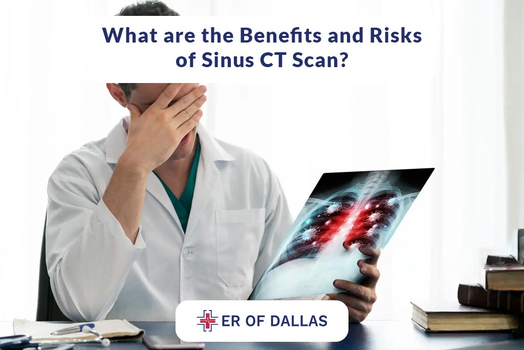 What are the Benefits and Risks of Sinus CT Scan - ER of Dallas