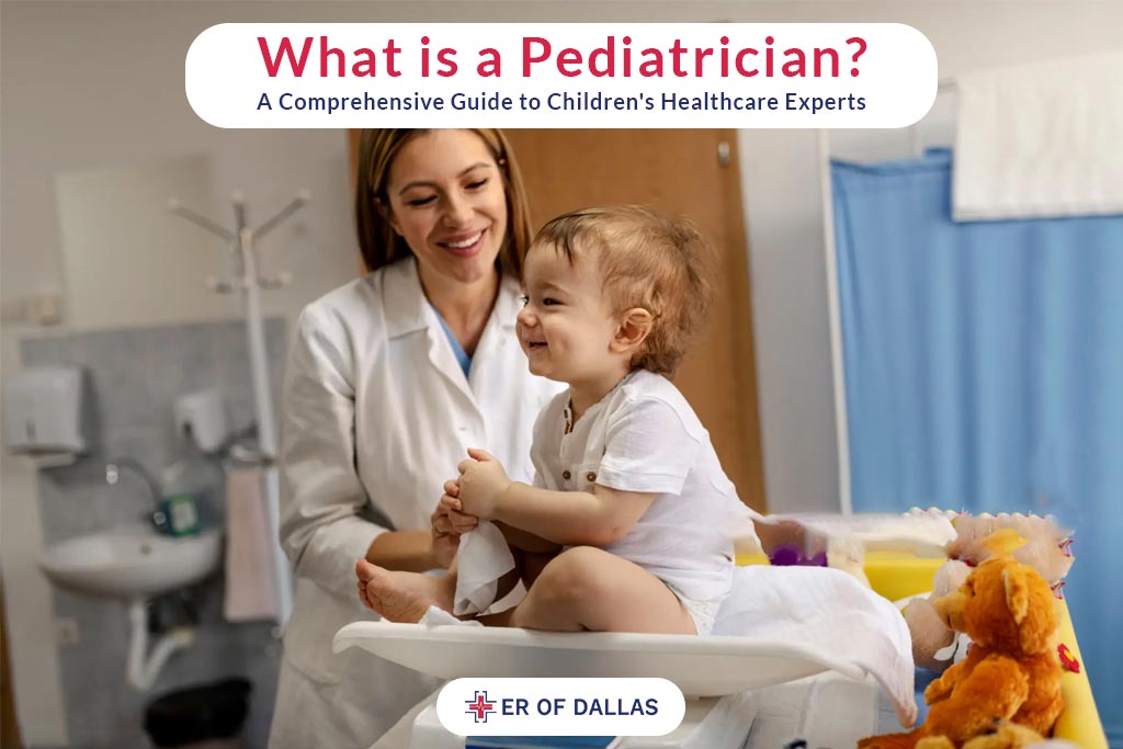 What is a Pediatrician - A Comprehensive Guide to Childrens Healthcare Experts - ER of Dallas
