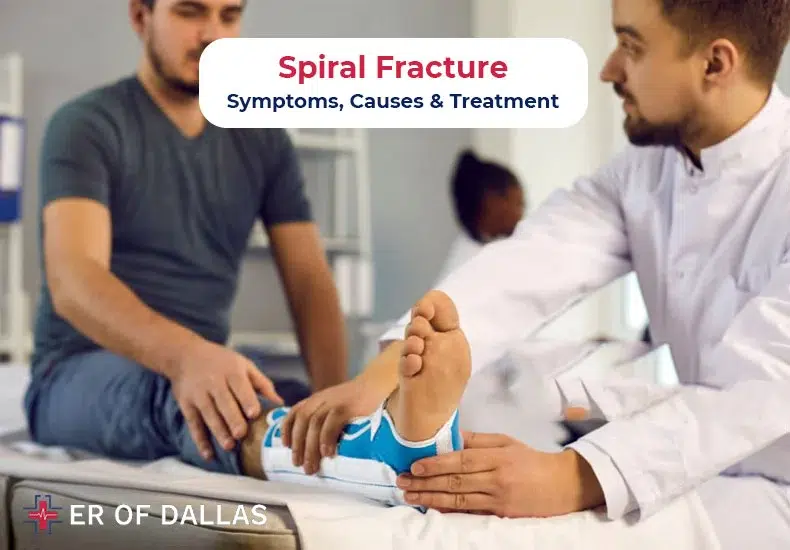 Spiral Fracture - Symptoms, Causes and Treatment - ER of Dallas