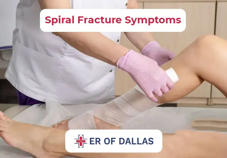 Spiral Fracture Symptoms - ER of Dallas