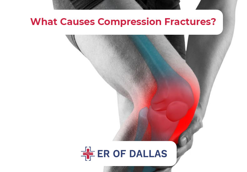 What Causes Compression Fractures - ER of Dallas