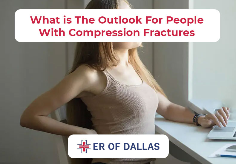 What is The Outlook For People With Compression Fractures - ER of Dallas