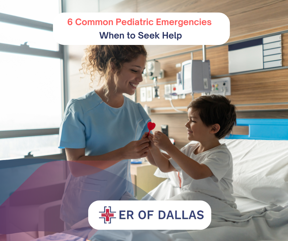 6 Common Pediatric Emergencies and When to Seek Help ER of Dallas