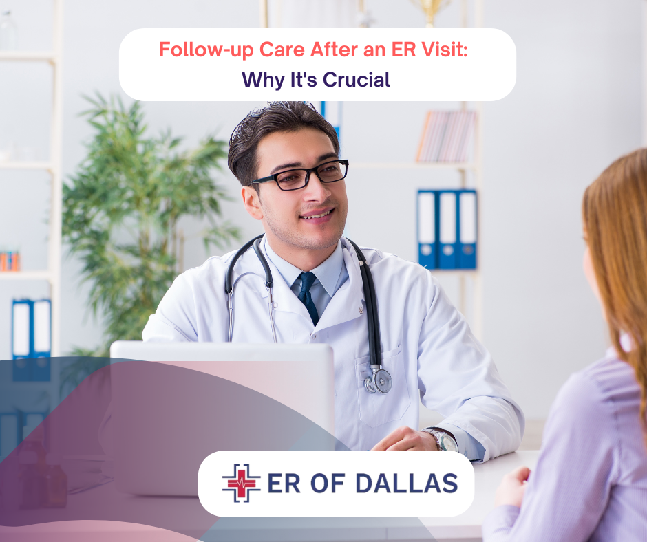 Follow-up Care After an ER Visit: Why It's Crucial at ER of Dallas