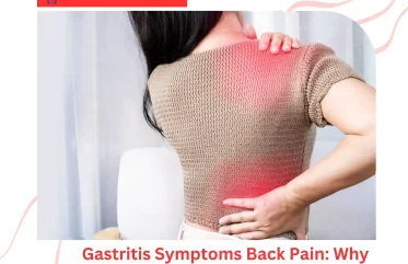 Gastritis Symptoms Back Pain Why Your Stomach May Be the Cause
