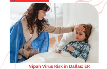 Nipah Virus Risk in Dallas ER Emergency Care & Symptoms