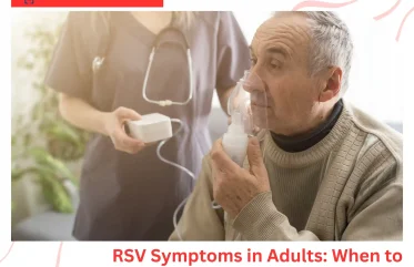 RSV Symptoms in Adults When to Visit the ER